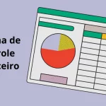 Planilha de Controle Financeiro: Como Organizar Suas Finanças